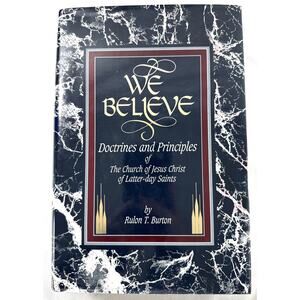 We Believe: Doctrines & Principles of the Church of Jesus Christ LDS Burton 1994